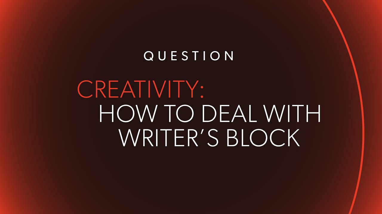 CREATIVITY: How to Deal with Writer's Block