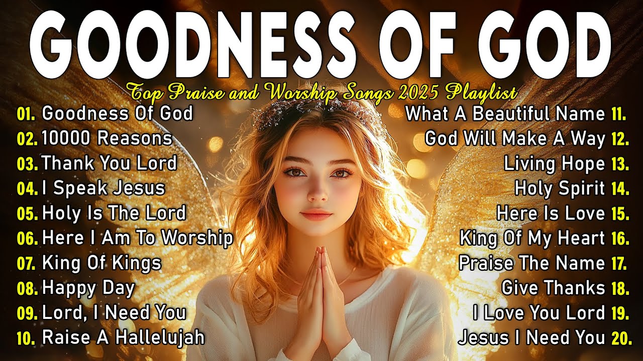 GOODNESS OF GOD ~ Best 100 Morning Worship Songs All Time - Nonstop Christian Gospel Songs 2025