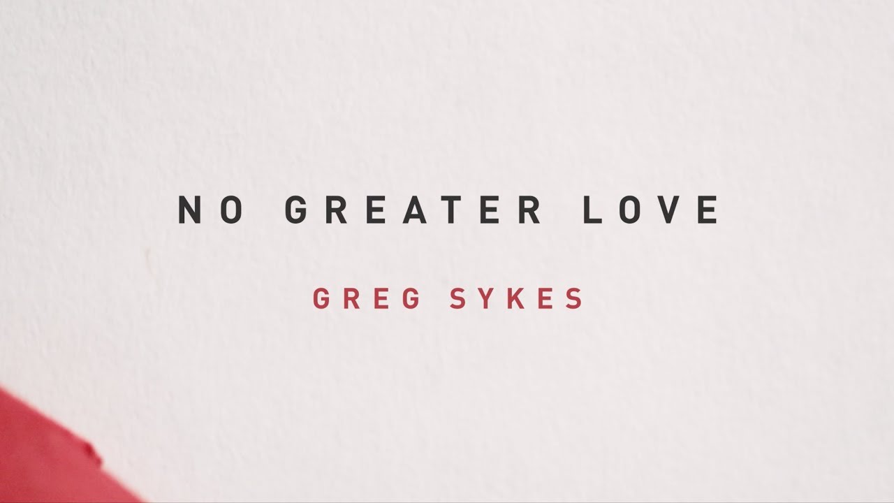 Greg Sykes - No Greater Love (Official Lyric Video)