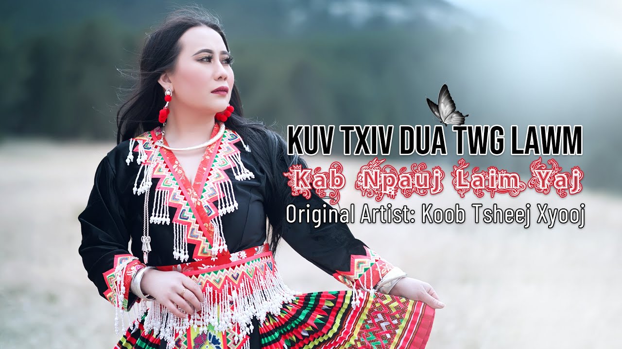 Kuv txiv dua twg lawm | Music Video | Koob Tsheej Xyooj (Cover by Kab Npauj Laim)