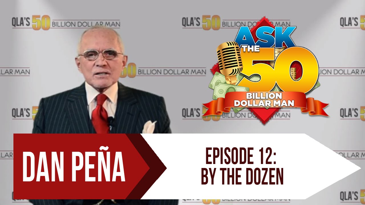 Ep 12: By The Dozen  | Ask The 50 Billion Dollar Man by Dan Pe&ntilde;a