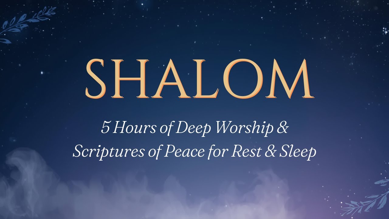 SHALOM | 5 Hours of Deep Worship & Scriptures of Peace for Rest & Sleep