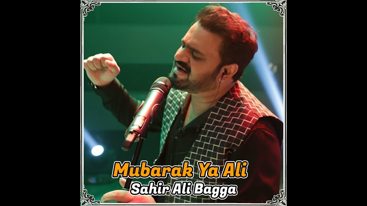 Sahir Ali Bagga - Mubarak Ya Ali