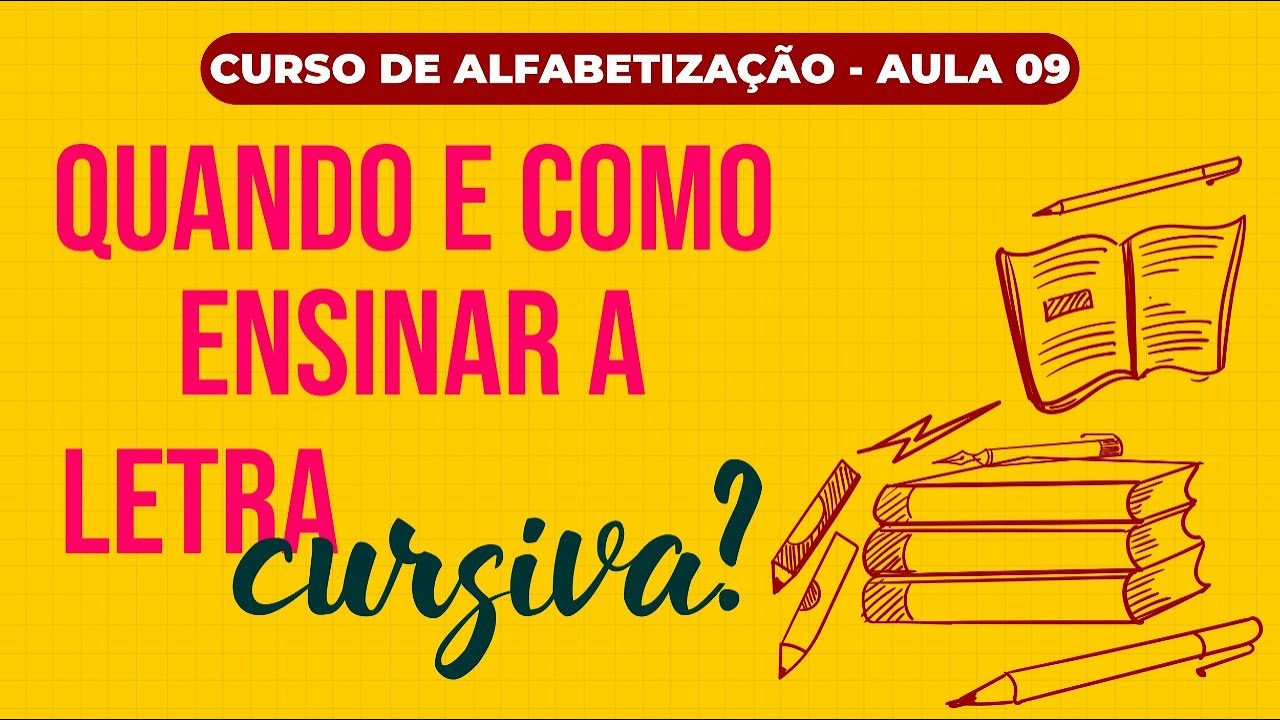 Aula 9- Quando e como ensinar a letra cursiva?