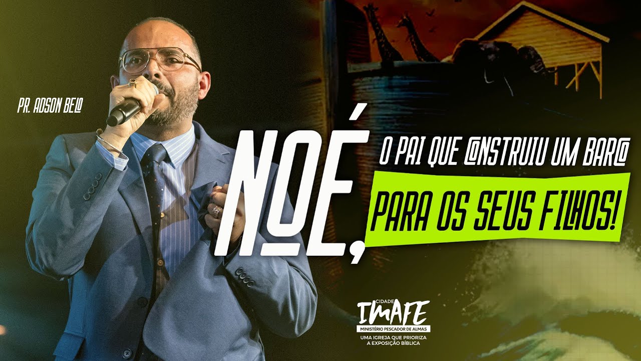 Noé, um pai que construiu um barco para os seus filhos ! Culto com a Família com Pr. Adson Belo