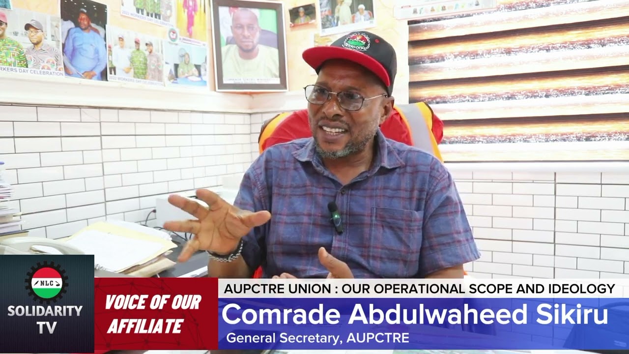 AUPCTRE UNION: OUR OPERATIONAL SCOPE AND IDEOLOGY- COMRADE SIKIRU, GS AUPCTRE