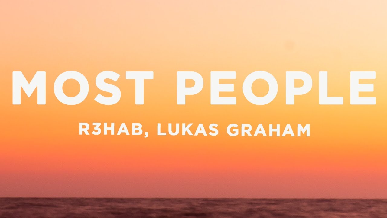 R3HAB x Lukas Graham - Most People (Lyrics)