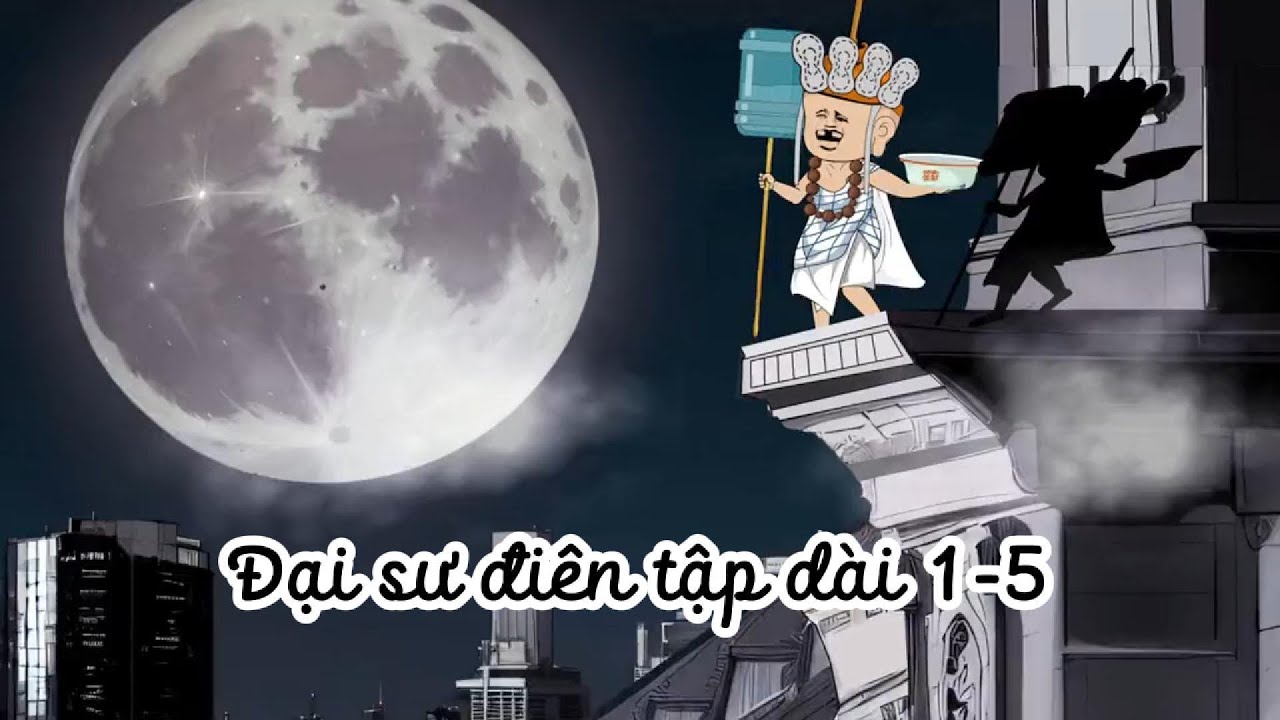 Đại sư đi&ecirc;n tập d&agrave;i 1-5