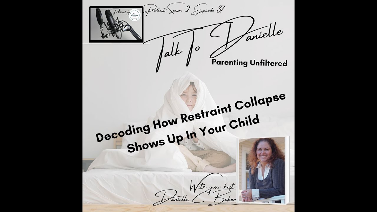 Decoding How Restraint Collapse Shows Up In Your Child with Danielle C Baker