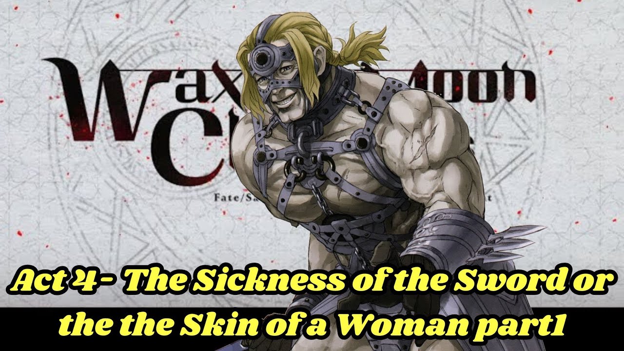 FGO Waxing Moon Chronicles:  Act 4- The Sickness of the Sword or the the Skin of a Woman part1
