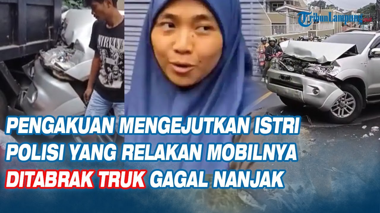 Pengakuan Mengejutkan Istri Polisi yang Relakan Mobilnya Ditabrak Truk Gagal Nanjak