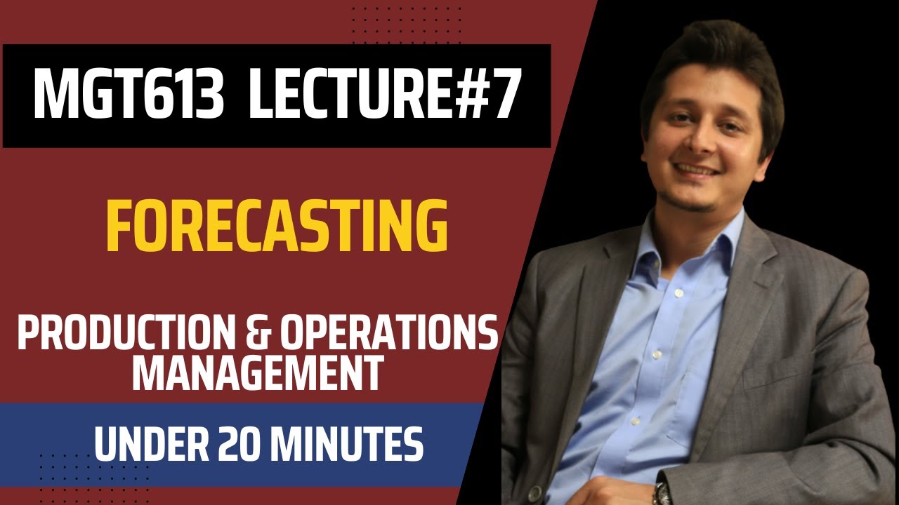 MGT613 Lecture 7 - Forecasting- Production & Operations Management VU | Urdu & Hindi