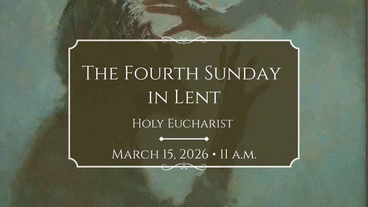 3/15/26: 11 a.m. The Fourth Sunday in Lent at Saint Paul's Episcopal Church, Chestnut Hill