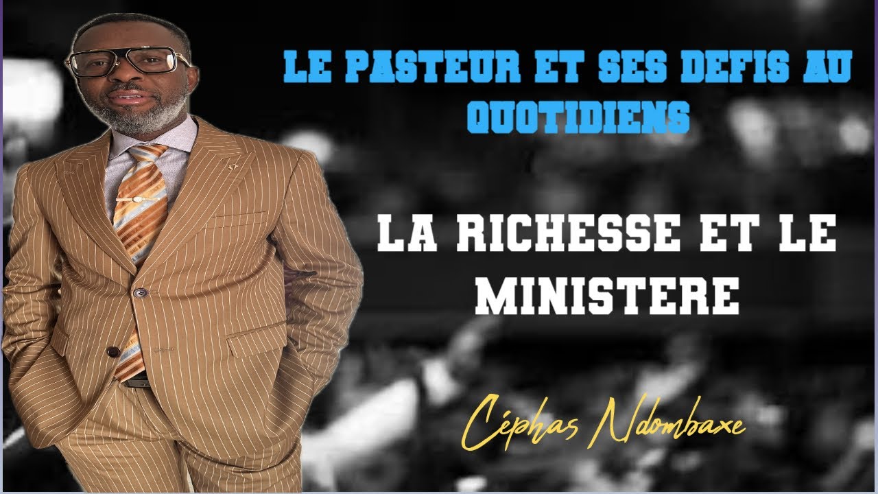 LA RICHESSE ET LE MINISTÈRE Céphas Ndombaxe