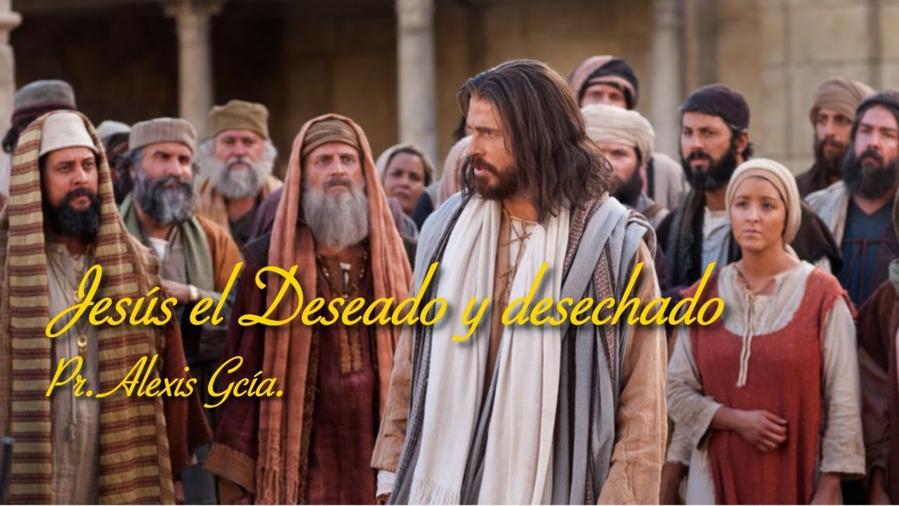 Jesús el Deseado y rechazado