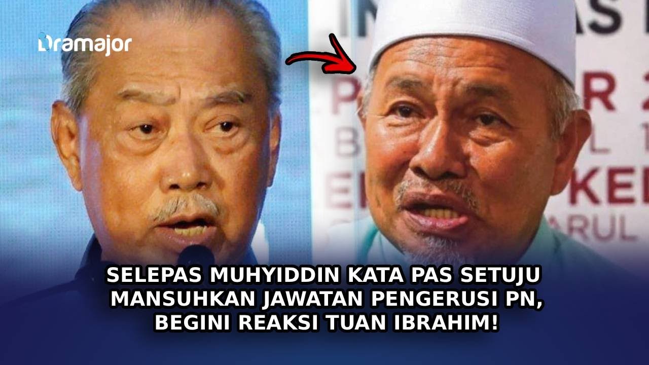 SELEPAS MUHYIDDIN Kata PAS Setuju Mansuhkan Jawatan Pengerusi PN, Begini Reaksi Tuan Ibrahim!