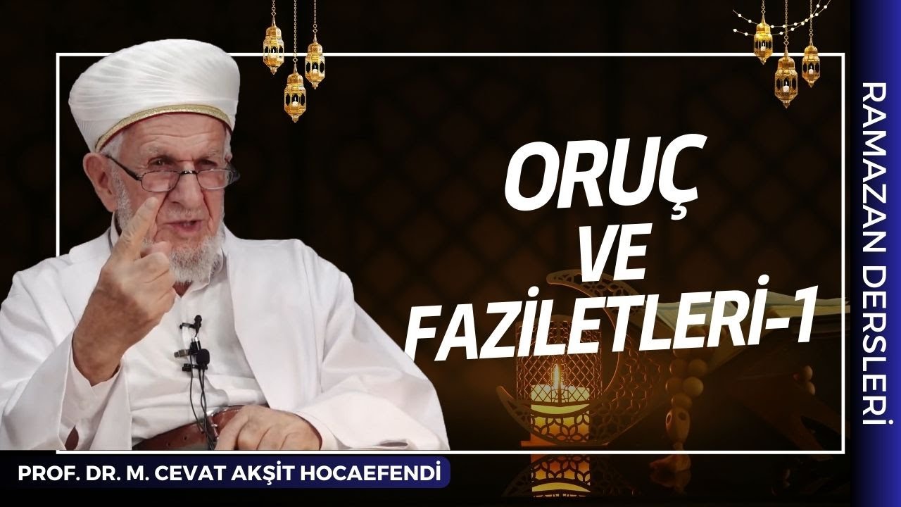 Oruç Ve Faziletleri - 1 | Prof. Dr. Cevat Akşit Hocaefendi