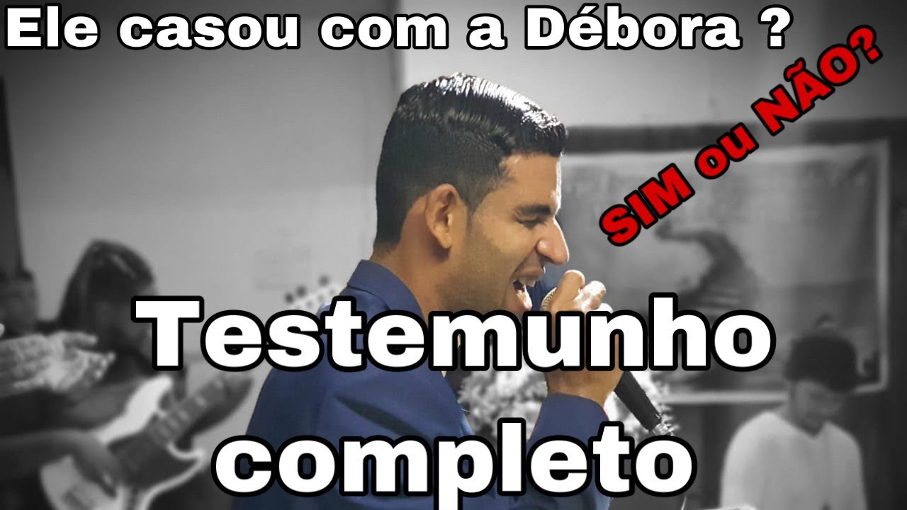 TESTEMUNHO COMPLETO! Casei com DEBORA SIM OU NÃO?