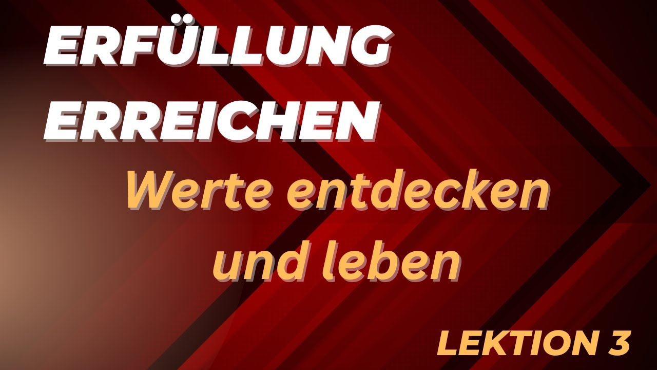 Werte entdecken und leben: Dein Kompass zur Lebenszufriedenheit / Erf&uuml;llung / Lektion 3