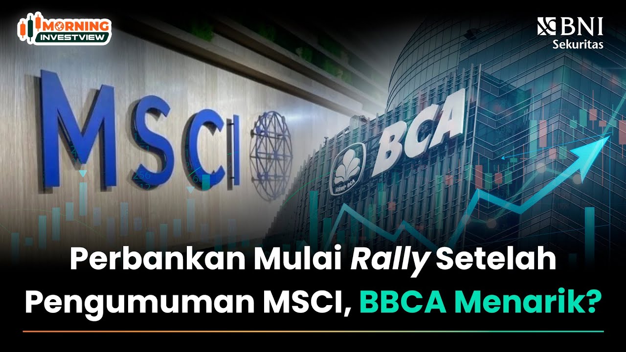 PERBANKAN MULAI RALLY SETELAH PENGUMUMAN MSCI, BBCA MENARIK?
