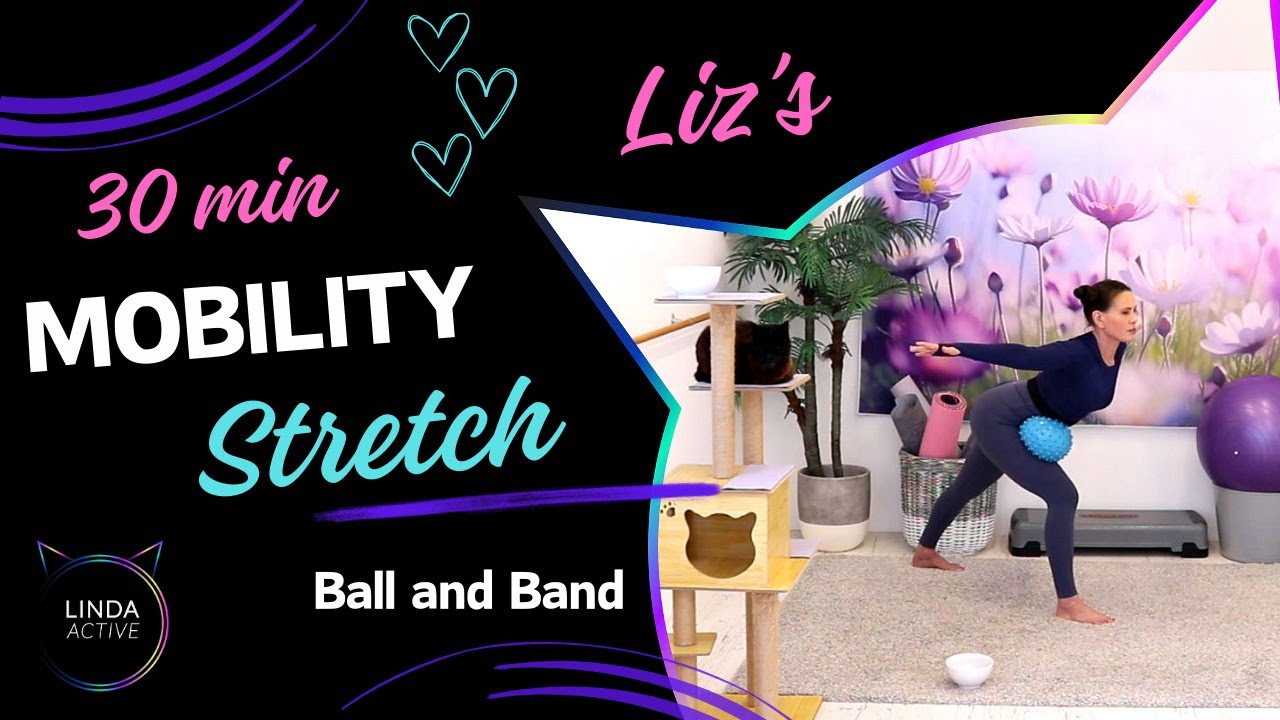 LIZ'S 30 MIN MOBILITY STRETCH with BAND and SMALL BALL // HIP MOBILITY & OPENING / FULL BODY STRETCH