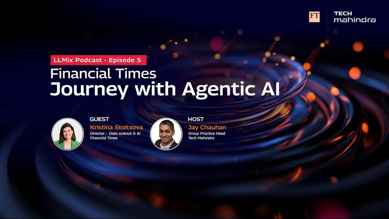 LLMix: Financial Times - Journey with AgenticAI | Ep 5