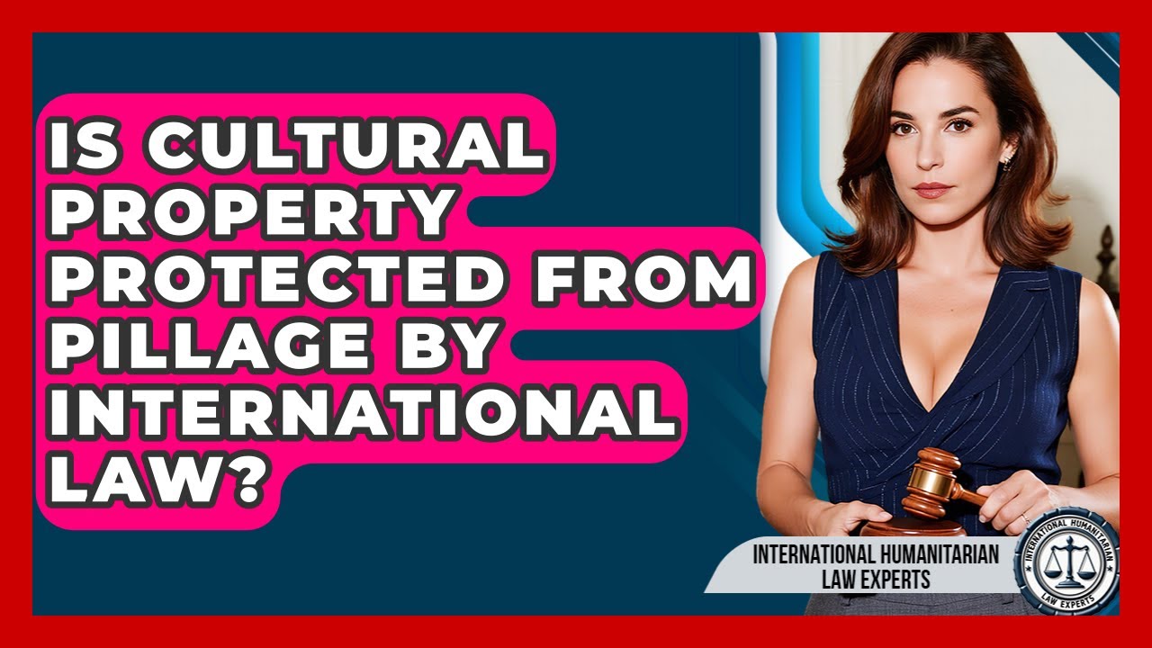 Is Cultural Property Protected From Pillage By International Law?