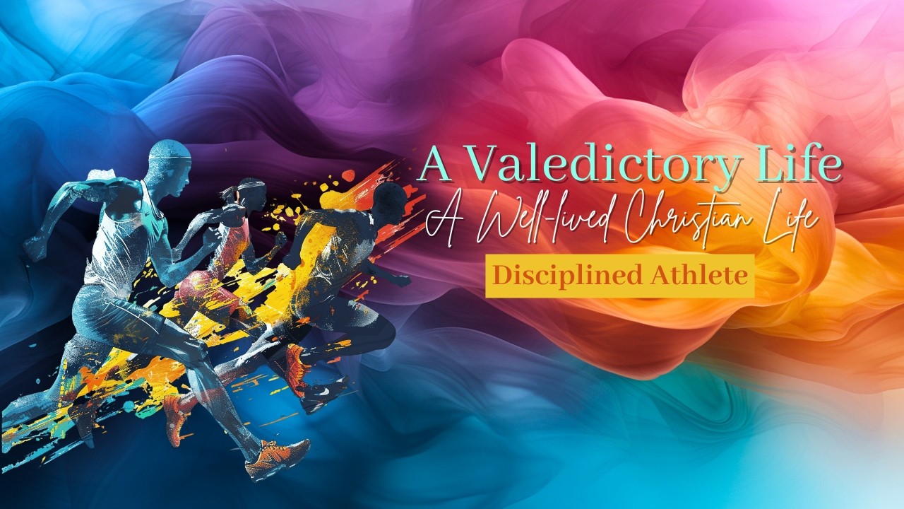 A Valedictory Life: A Well-Lived Christian Life | Disciplined Athlete | FBIC Dubai