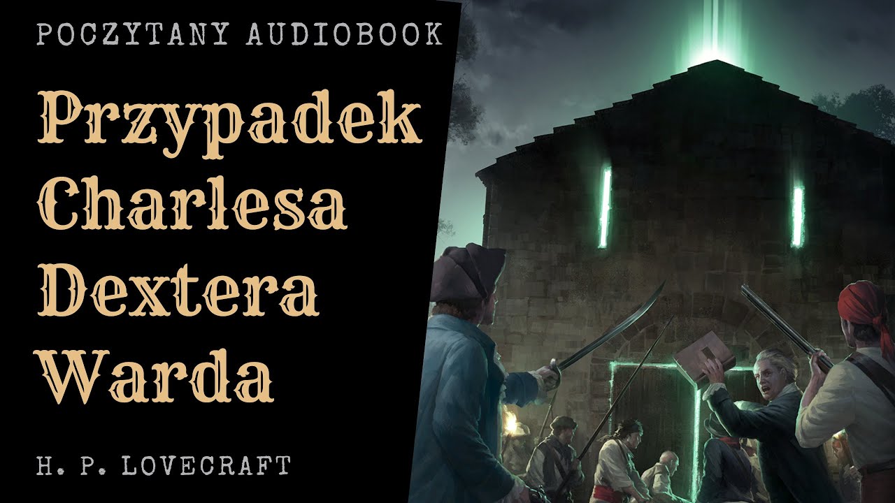 H. P. Lovecraft - Przypadek Charlesa Dextera Warda | Poczytany Audiobook