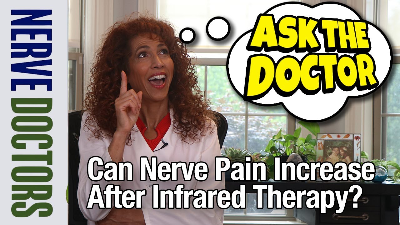 Can Nerve Pain Increase After Infrared Therapy? - Ask The Nerve Doctors