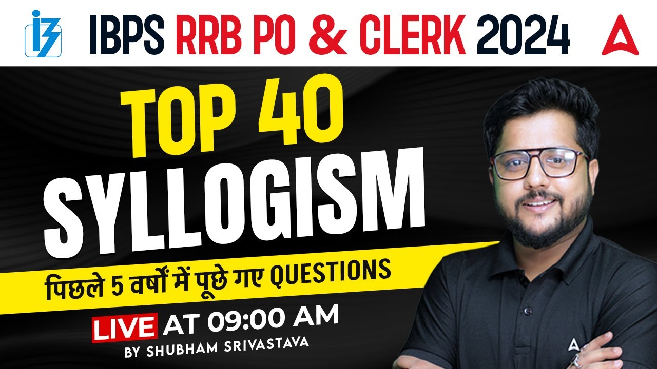 Top 40 Syllogism Reasoning Questions for IBPS RRB PO & Clerk 2024 | By Shubham Srivastava