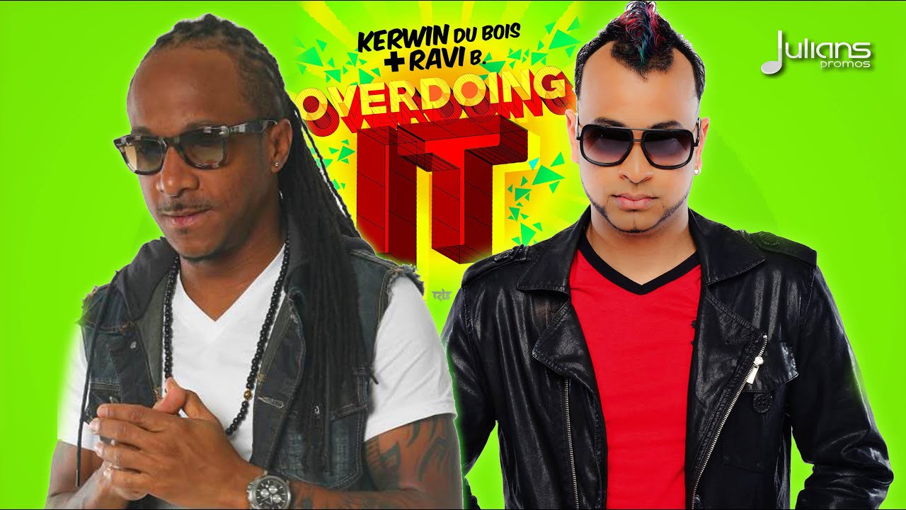 Kerwin Du Bois & Ravi B - Overdoing It 