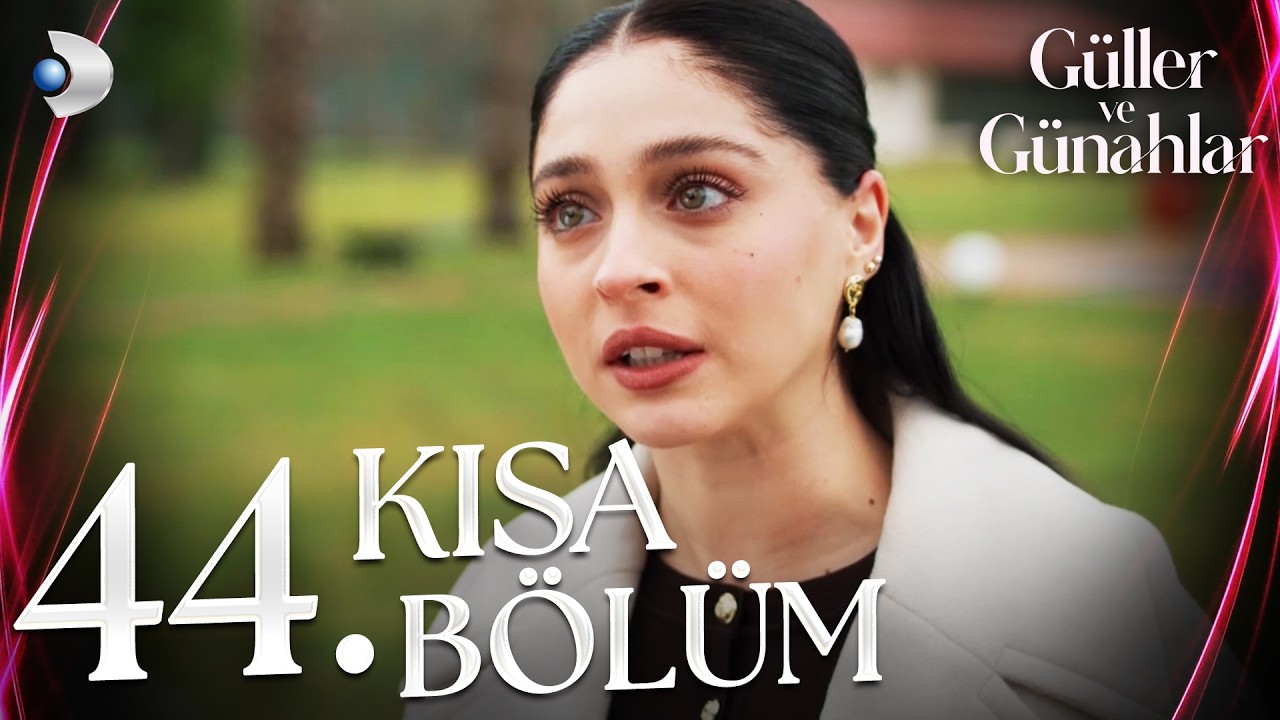 Güller ve Günahlar 44. Kısa Bölüm
