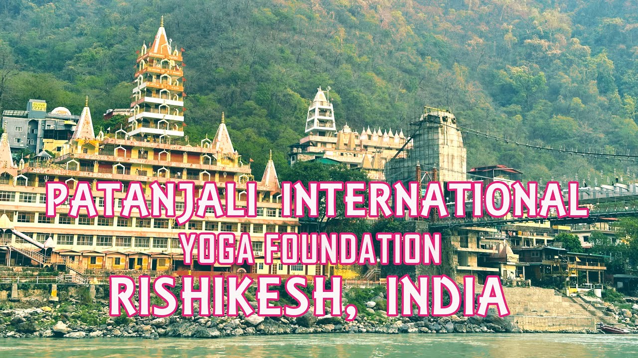 Patanjali International Yoga Foundation Rishikesh Himalaya India