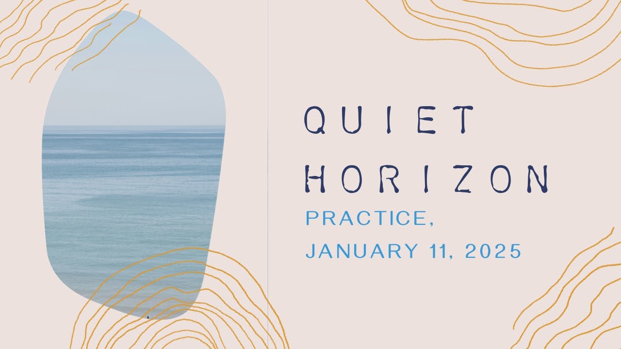 Quiet Horizon Practice January 11, 2025