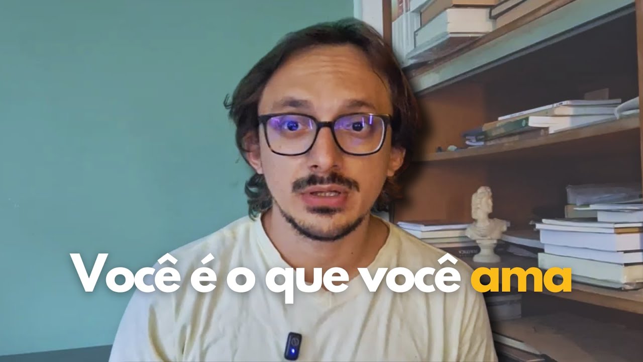 A qualidade daquilo que amamos determina a qualidade do que somos!