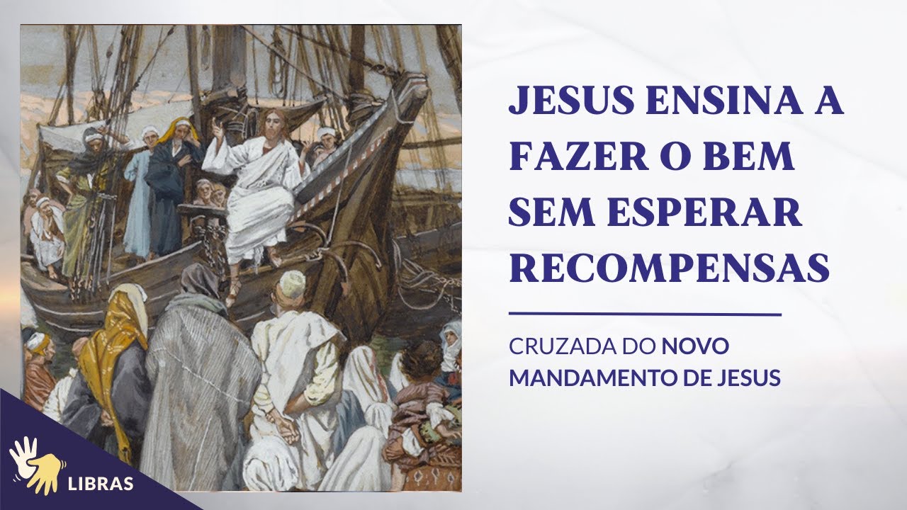 Jesus ensina a fazer o Bem sem esperar recompensas| Cruzada do Novo Mandamento de Jesus