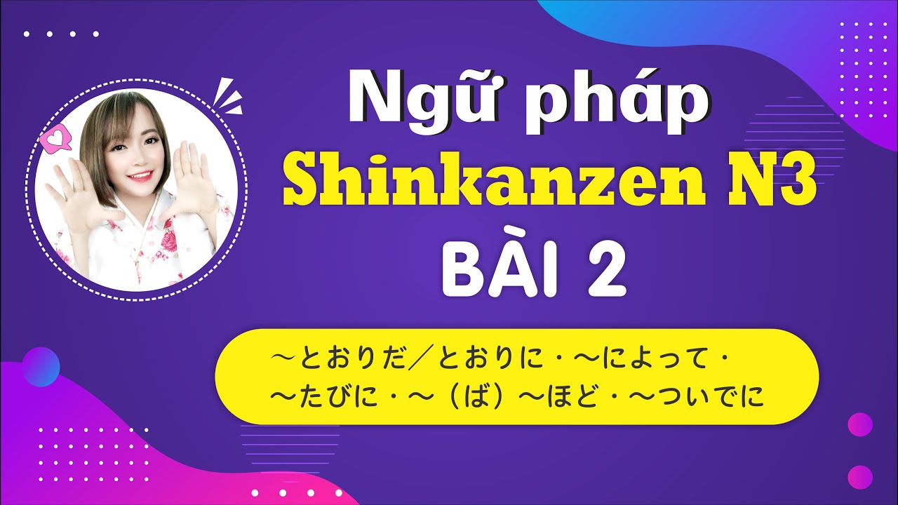 Học tiếng Nhật N3 - Ngữ ph&aacute;p Shinkanzen N3 B&agrave;i 2