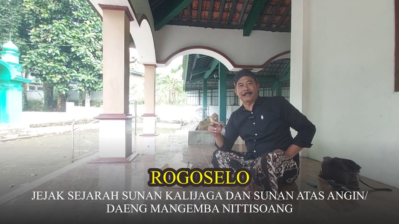 ROGOSELO , Jejak Sejarah Sunan Kalijogo dan Sunan Atas Angin / Daeng Mangemba Nittisoang