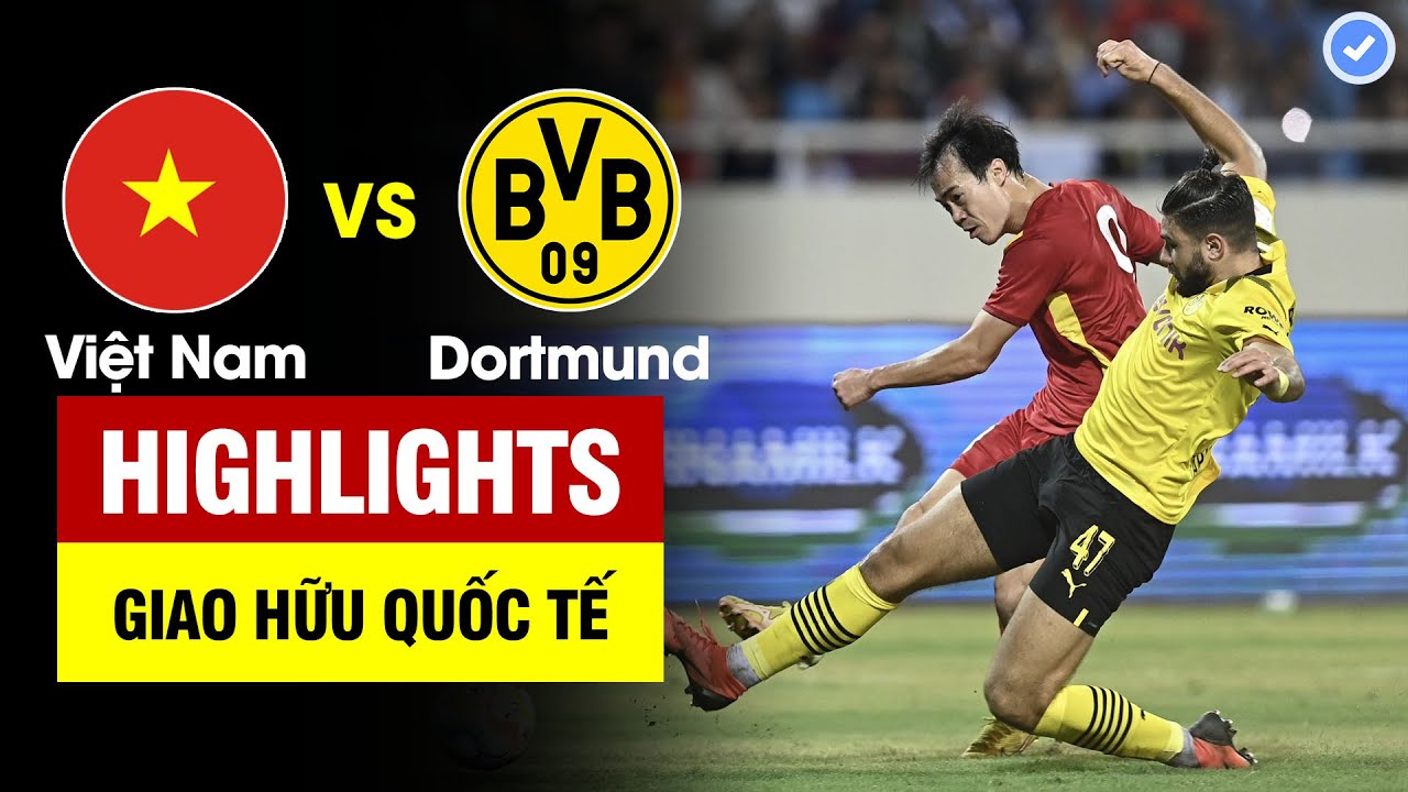 Highlights Việt Nam vs Dortmund | Việt Nam ngược dòng không tưởng - tạo địa chấn trước Dortmund