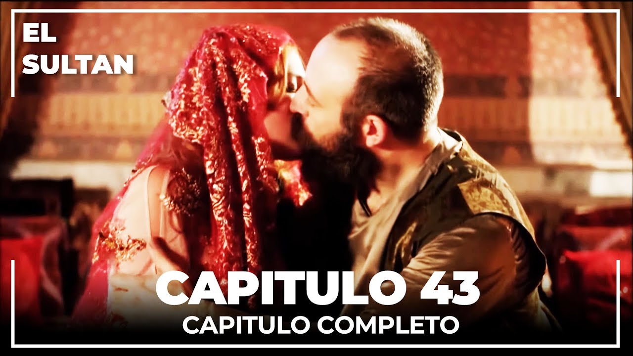 El Sultán | Capitulo 43 Completo