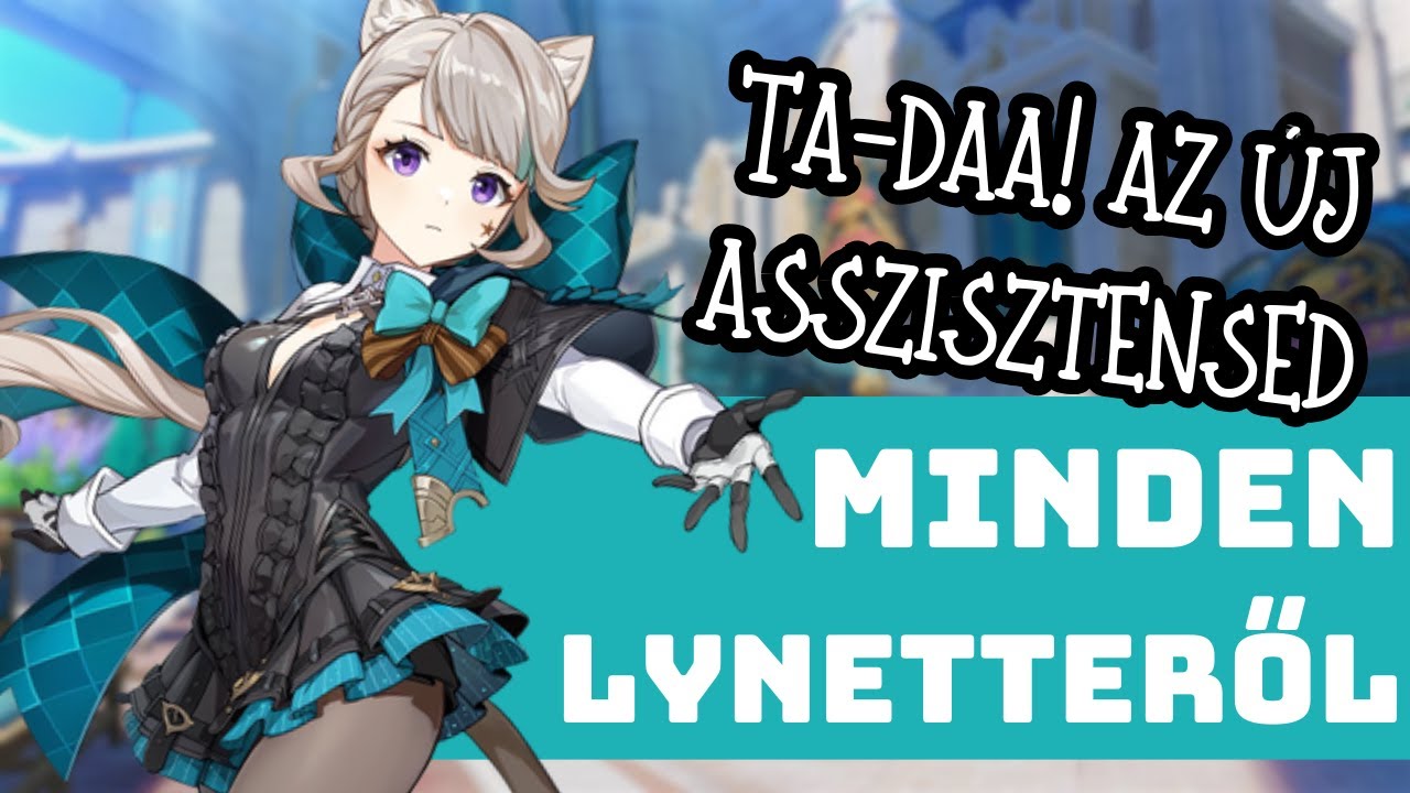 &Iacute;gy &eacute;p&iacute;tsd fel a Genshin Impact var&aacute;zsmacsk&aacute;j&aacute;t! ~ R&eacute;szletes Lynette &uacute;tmutat&oacute; magyarul