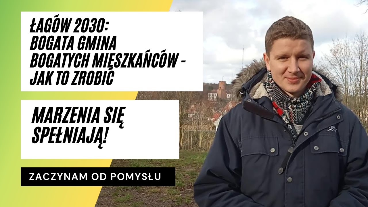 Łag&oacute;w 2030: bogata gmina bogatych mieszkańc&oacute;w - jak?;  Marzenia się spełniają! | Zaczynam od pomysłu