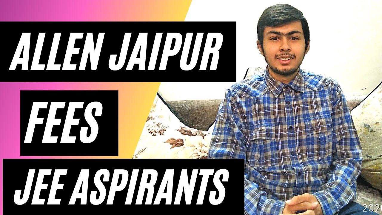 Allen Jaipur Fees Structure | Admission Allen Jaipur | Class 9 -12 + Dropper | Jee mains and Advance