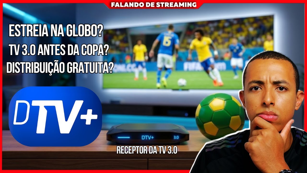 TV 3.0: Como Adquirir o Receptor? Distribuição Gratuita? Chega Antes da Copa do Mundo 2026?