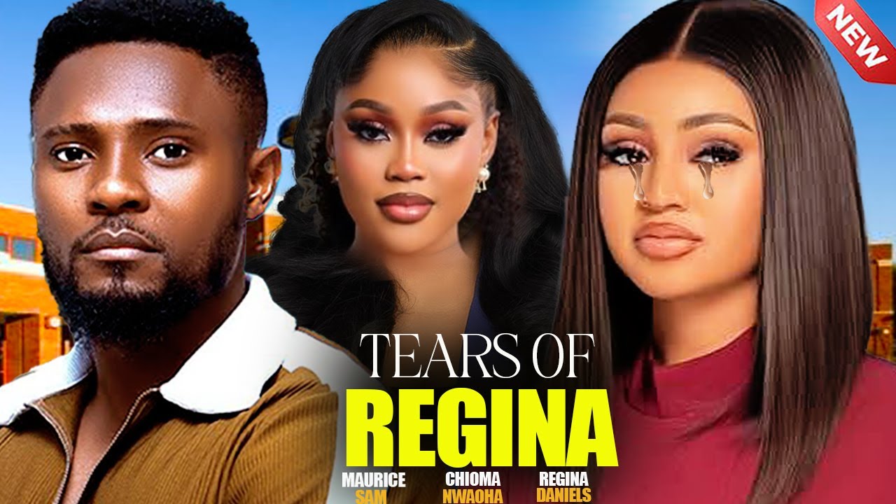 TEARS OF REGINA  - MAURICE SAM, REGINA DANIEL, CHIOMA NWAOHA 2025  NIGERIAN NOLLYWOOD  MOVIES