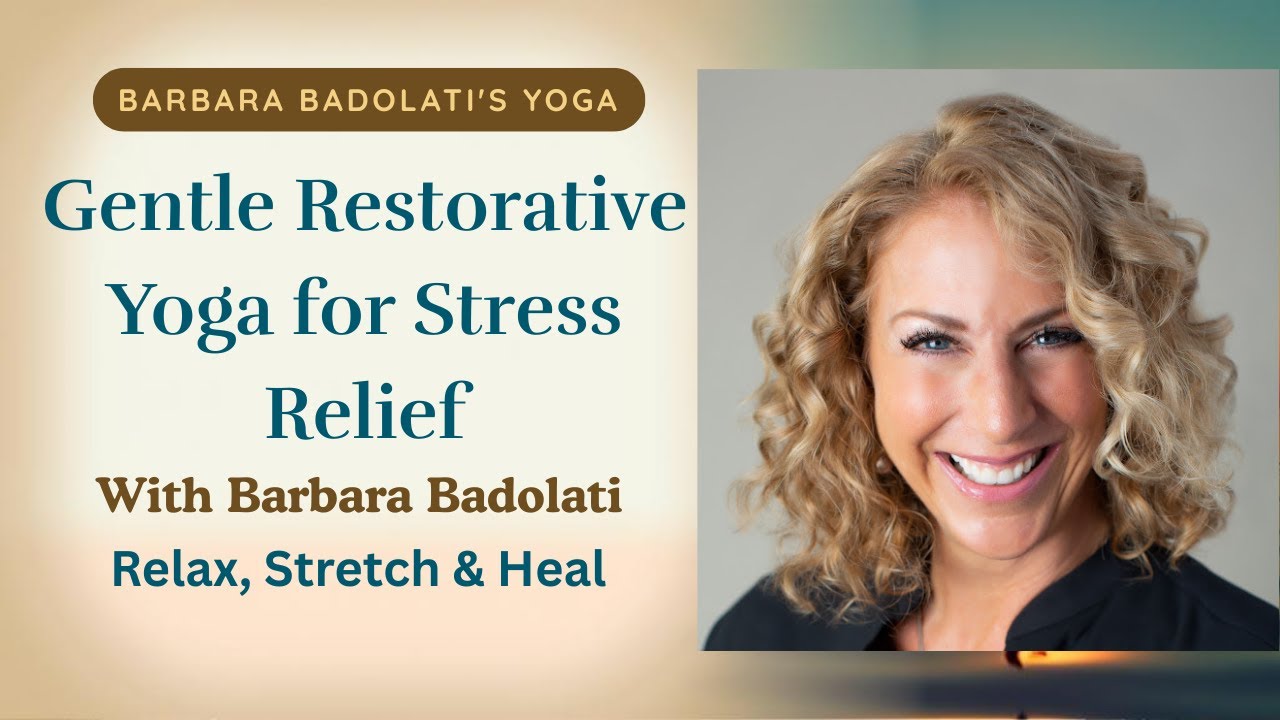 Gentle Restorative Yoga for Stress Relief | Relax, Stretch & Heal with Barbara Badolati