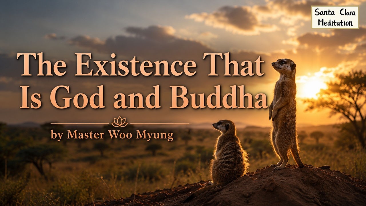 ✨ The Existence That Is God and Buddha | Master Woo Myung | Santa Clara Meditation