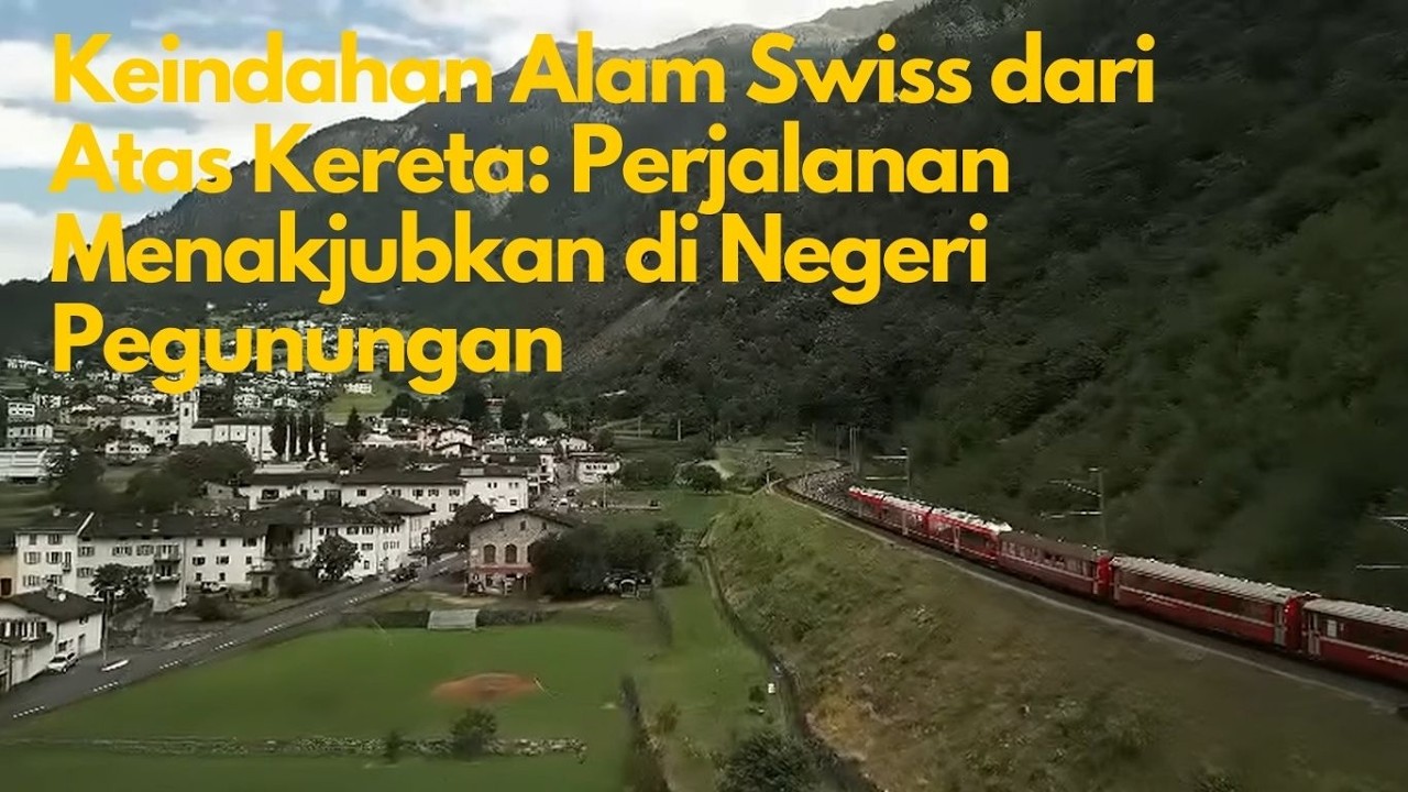 Keindahan Alam Swiss dari Atas Kereta: Perjalanan Menakjubkan di Negeri Pegunungan