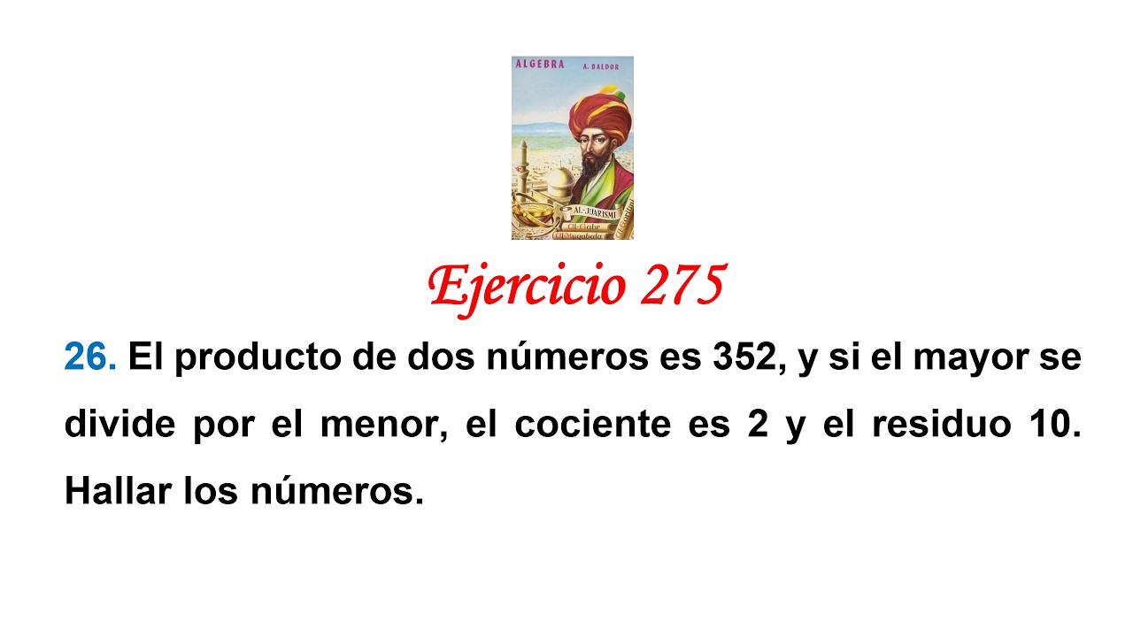 Algebra de Baldor: Ejercicio 275 - Problema 26: El producto de dos números es 352, y si el mayor